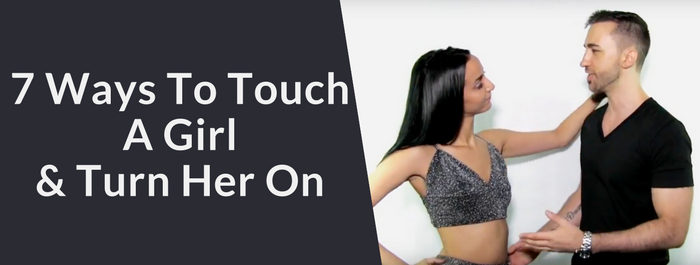 How To Touch A Girl Make Her Want YOU 7 Ways Turn On With.