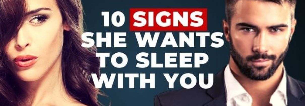 10 signs she wants to sleep with you