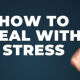 how to deal with stress