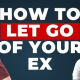 how to let go of your ex