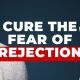 cure fear of rejection